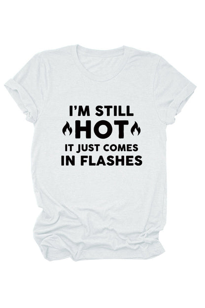 I'm Still Hot It Just Comes Print T-shirt