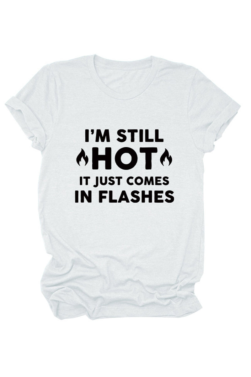 I'm Still Hot It Just Comes Print T-shirt