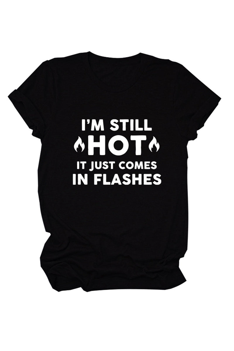I'm Still Hot It Just Comes Print T-shirt