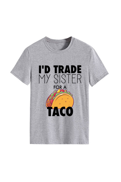 I'd Trade My Sister for a Taco T-shirt