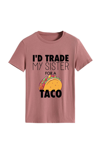 I'd Trade My Sister for a Taco T-shirt